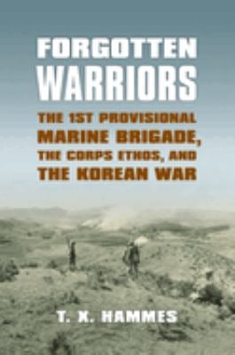 Forgotten Warriors : The 1st Provisional Marine Brigade, the Corps Ethos, and the Korean War