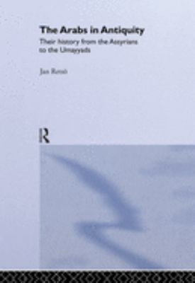 The Arabs in Antiquity : Their History from the Assyrians to the Umayyads