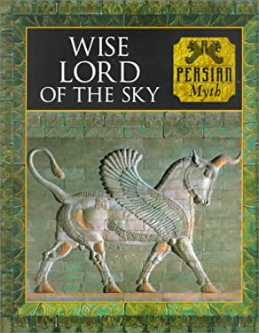 The Wise Lord of the Sky : Persian Myth