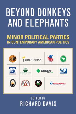 Beyond Donkeys and Elephants : Minor Political Parties in Contemporary American Politics