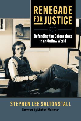 Renegade for Justice : Defending the Defenseless in an Outlaw World