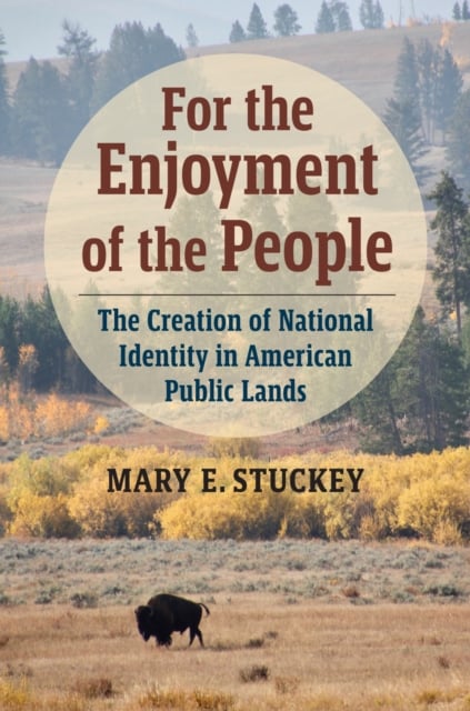 For the Enjoyment of the People : The Creation of National Identity in American Public Lands