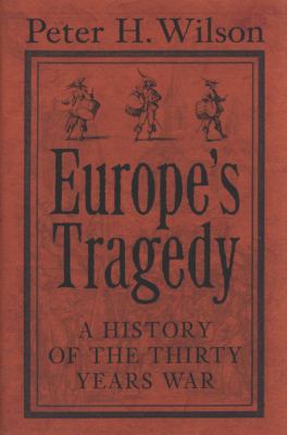 Europe's Tragedy : A History of the Thirty Years War