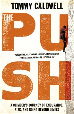 The Push : A Climber's Journey of Endurance, Risk, and Going Beyond Limits