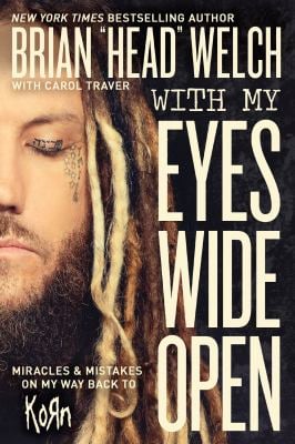 With My Eyes Wide Open : Miracles and Mistakes on My Way Back to Korn