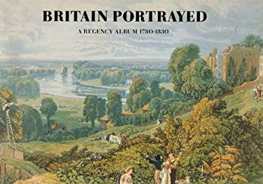 Britain Portrayed : Colour Plate Books and Topographical Illustration, 1790-1840