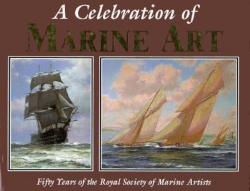 A Celebration of Marine Art : Fifty Years of the Royal Society of Marine Artists