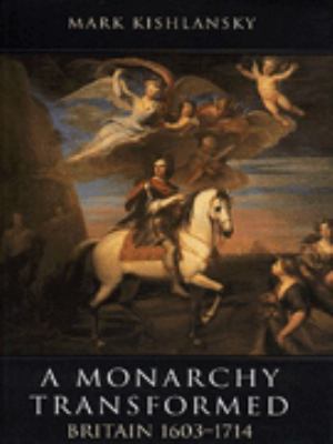 A Monarchy Transformed : Britain, 1603-1714