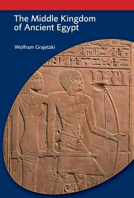 The Middle Kingdom of Ancient Egypt : History, Archaeology and Society