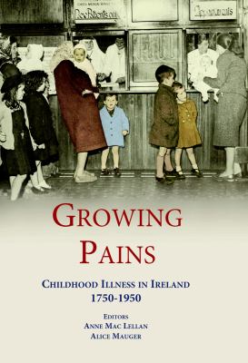 Growing Pains : Childhood Illness in Ireland 1750-1950