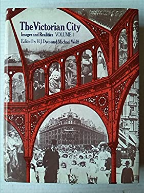 The Victorian City : Images and Realities