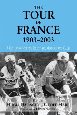 The Tour de France, 1903-2003 : A Century of Sporting Structures, Meanings and Values