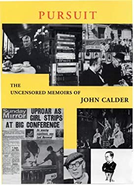 Pursuit : The Uncensored Memoirs of John Calder