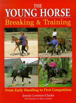 The Young Horse : Breaking and Training