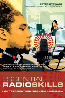 Essential Radio Skills : How to Present and Produce a Radio Show