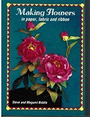 Making Flowers in Paper, Fabric and Ribbon