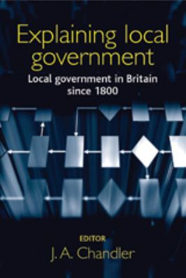 Explaining Local Government : Local Government in Britain since 1800