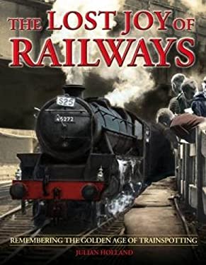 Lost Joy of Railways : Remembering the Golden Age of Trainspotting