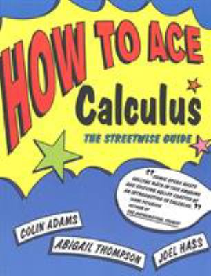 How to Ace Calculus : The Streetwise Guide
