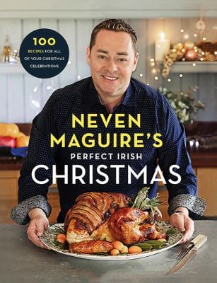 Neven Maguire's Perfect Irish Christmas : 100 Favourite Recipes for the Best Christmas Ever