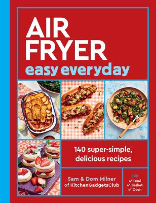 Air Fryer Easy Everyday : 140 Super-Simple, Delicious Recipes