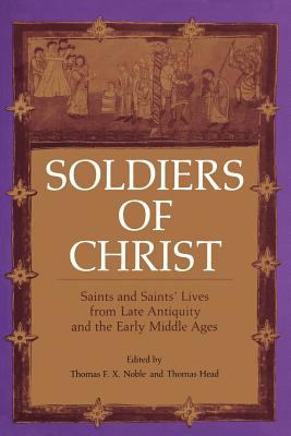 Soldiers of Christ : Saints and Saints' Lives from Late Antiquity and the Early Middle Ages