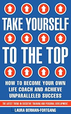 Take Yourself to the Top : Learn Success Secrets to Reach Your Full Potential