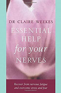 Essential Help for Your Nerves: Recover from Nervous Fatigue and Overcome Stress and Fear