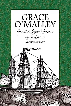 Grace O'Malley : Pirate Sea Queen of Ireland