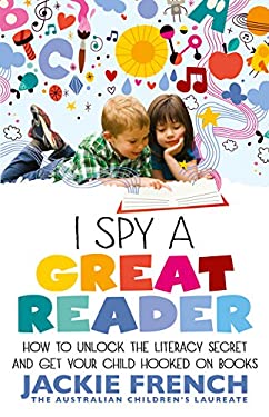 I Spy a Great Reader : How to Unlock the Literary Secret and Get Your Child Hooked on Books