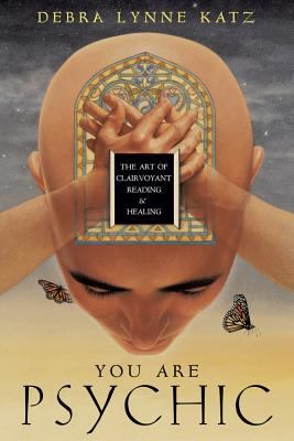 You Are Psychic : The Art of Clairvoyant Reading and Healing