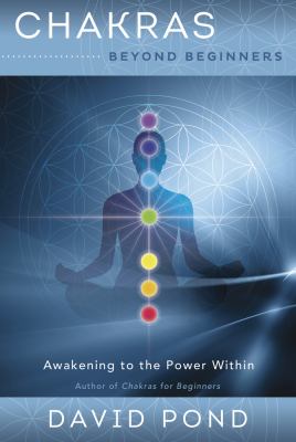 Chakras Beyond Beginners : Awakening to the Power Within