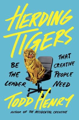 Herding Tigers : Be the Leader That Creative People Need