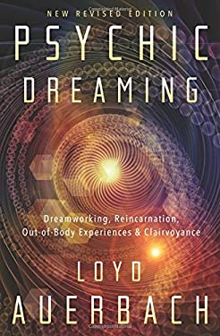 Psychic Dreaming : Dreamworking, Reincarnation, Out-Of-Body Experiences and Clairvoyance