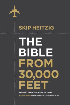 The Bible from 30,000 Feet : Soaring Through the Scriptures in One Year from Genesis to Revelation