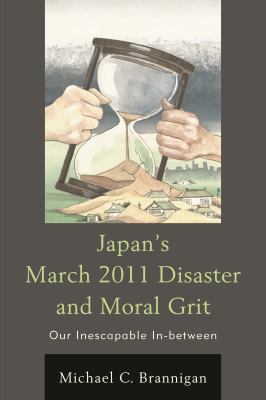 Japan's March 2011 Disaster and Moral Grit : Our Inescapable In-Between
