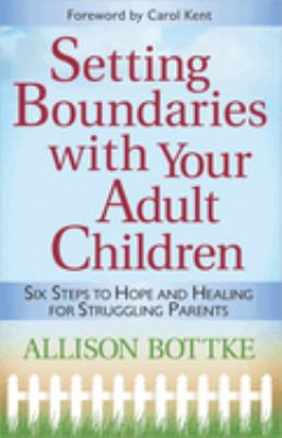 Setting Boundaries® with Your Adult Children : Six Steps to Hope and Healing for Struggling Parents