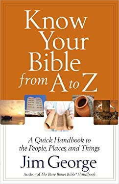 Know Your Bible from a to Z : A Quick Handbook to the People, Places, and Things