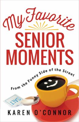 My Favorite Senior Moments : From the Funny Side of the Street
