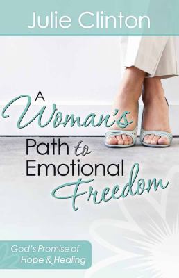 A Woman's Path to Emotional Freedom : God's Promise of Hope and Healing