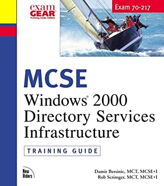 MCSE Training Guide (70-217) : Installing and Administering a Windows 2000 Directory Services Infrastructure