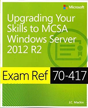 Exam Ref 70-417 Upgrading from Windows Server 2008 to Windows Server 2012 R2 (MCSA)
