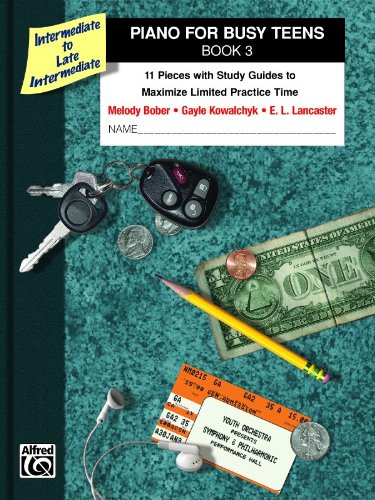 Piano for Busy Teens, Bk 3 : 11 Pieces with Study Guides to Maximize Limited Practice Time