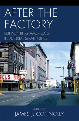 After the Factory : Reinventing America's Industrial Small Cities