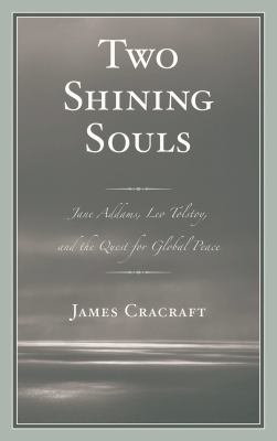 Two Shining Souls : Jane Addams, Leo Tolstoy, and the Quest for Global Peace
