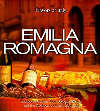Emilia Romogna : Traditional Cuisine from Bologna, Parma and the Provinces of Italy