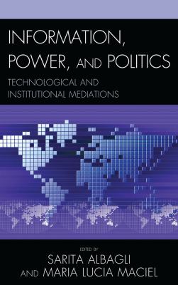 Information, Power, and Politics : Technological and Institutional Mediations