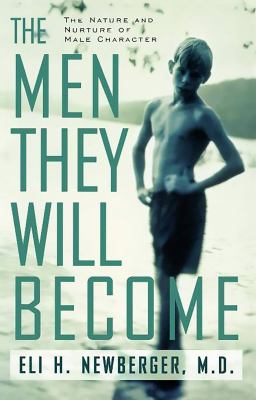 The Men They Will Become : The Nature and Nurture of Male Character