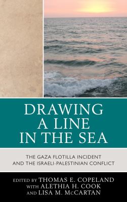 Drawing a Line in the Sea : The Gaza Flotilla Incident and the Israeli-Palestinian Conflict