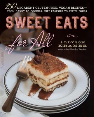 Sweet Eats for All : 250 Decadent Gluten-Free, Vegan Recipes--From Candy to Cookies, Puff Pastries to Petits Fours